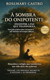 Livro À Sombra do Onipotente: Encontre a paz que transforma — Descubra o refúgio que transforma sua vida além das palavras (Trilogia Salmo 91- O Refúgio e as Promessas Livro 1)