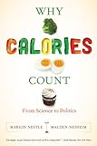 Why Calories Count: From Science to Politics (California Studies in Food and Culture) cover