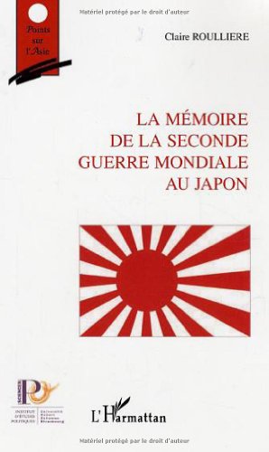 La mémoire de la Seconde Guerre Mondiale au Japon by Claire Roullière