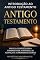Livro Introdução ao Antigo Testamento: Um Guia Completo para Compreender a História, as Alianças e as Promessas de Deus (Cristianize-se)