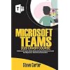 Microsoft Teams 2020 Crash Course: A Microsoft Teams Cheat Sheet and Quick Reference Guide for Beginners, Teachers and…