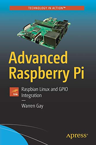 Advanced Raspberry Pi: Raspbian Linux and GPIO Integration