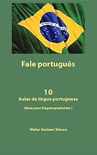 Livro FALE PORTUGUES: 10 Aulas da língua portuguesa (Guía para hispanoparlantes ) (Resumo em português Livro 1)