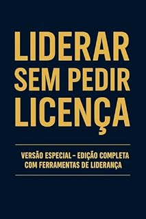 Livro Liderar Sem Pedir Licença: Versão Especial – Edição Completa com Ferramentas de Liderança