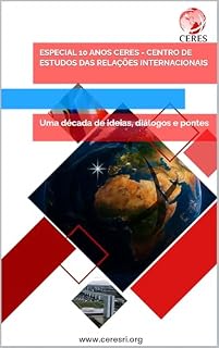 Livro Especial 10 anos CERES - Centro de Estudos das Relações Internacionais: Uma década de ideias, diálogos e pontes