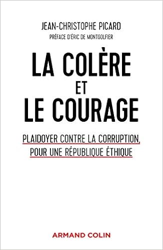 Amazon Fr La Colere Et Le Courage Plaidoyer Contre La Corruption Pour Une Republique Ethique Plaidoyer Contre La Corruption Pour Une Republique Ethique Picard Jean Christophe Livres