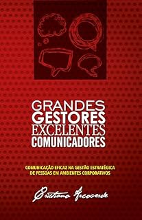 Livro Grandes gestores excelentes comunicadores: Comunicação eficaz na gestão estratégica de pessoas em ambientes corporativos