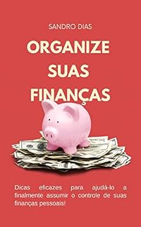 Livro Organize suas finanças: Dicas eficazes para ajudá-lo a finalmente assumir o controle de suas finanças pessoais!