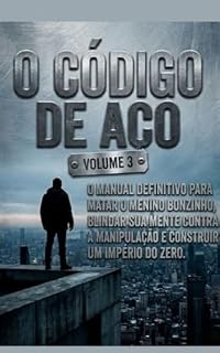 Livro O Código de Aço: O manual definitivo para matar o "menino bonzinho", blindar sua mente contra manipuladoras e construir um império do zero após a queda. (Série Soberania Masculina Livro 3)