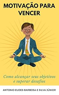 Livro Motivação para vencer: Como alcançar seus objetivos e superar desafios (Inteligência Artificial)