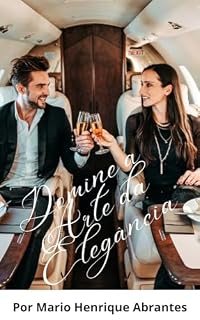 Livro Domine a Arte da Elegância: Etiqueta Brasileira para o Sucesso Social e Profissional