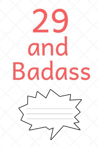 29 and Badass: Journal for 29 Year Old Men and Women, Birthday Gift, Personal Diary to Write In, Making Notes, Writing Goals, Routines, Important Dates - (6x9 inch)