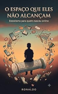 Livro O ESPAÇO QUE ELES NÃO ALCANÇAM: Estoicismo para quem nasceu online