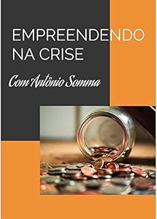 Livro EMPREENDENDO NA CRISE: Empreendendo em tempos difíceis