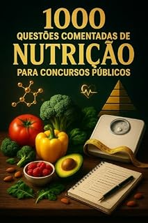 1000 Questões Comentadas de Nutrição Para Concursos Públicos