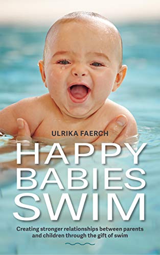Happy Babies Swim: Creating Stronger Relationships Between Parents and Children Through the Gift of Swim
