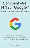Image de Comment être numéro 1 sur Google: Guide pratique étape par étape pour micro/tpe/pme (French Edition)