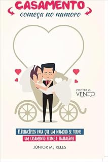 Livro Casamento Começa no Namoro: 11 Princípios para que um namoro se torne um casamento firme e inabalável