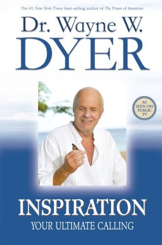 Inspiration Your Ultimate Calling By Dr Wayne W Dyer 2007 07 01 Dr Wayne W Dyer Amazon Com Books