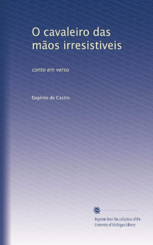 O cavaleiro das mãos irresistiveis: conto em verso (Portuguese Edition)