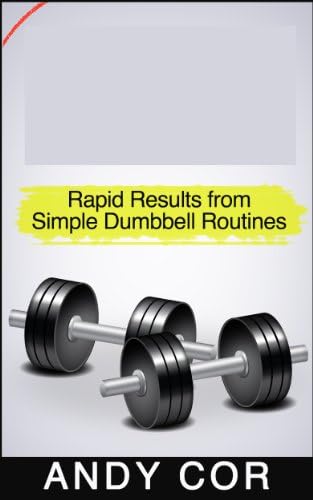 Rapid Results from Simple Dumbbell Routines (How to Lists Book 4) Kindle Edition