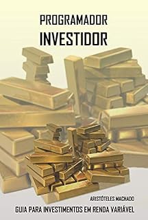 Livro Programador Investidor: Guia para investimentos em Renda Variável (Primeira Edição Livro 1)