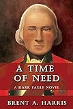 A Time of Need: A Dark Eagle Novel by 