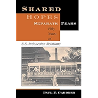 Shared Hopes, Separate Fears: Fifty Years Of U.s.-indonesian Relations book cover
