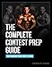 The Complete Contest Prep Guide (Male Cover) by Layne Norton PhD, Mr Peter Baker