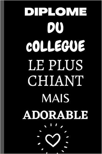 Diplome Du Collegue Le Plus Chiant Mais Adorable Carnet Humour Original Diplome Humoristique Collegue Travail Chiant Adorable De 100 Pages Lignees A Diplome Collegue Noel Top French Edition Silviaa Azagtf