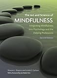 The Art and Science of Mindfulness: Integrating Mindfulness Into Psychology and the Helping Professi by Shauna L Shapiro, Linda  E. Carlson