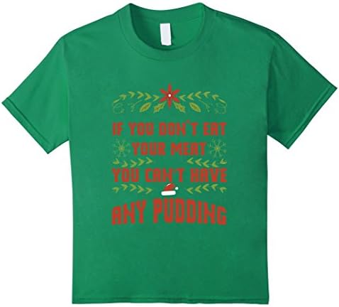 Kids Funny Dont Eat Your Meat You Cant Have Pudding T-shirt Xmas 4 Kelly Green