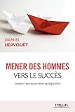 Mener des hommes vers le succès: Asseoir son autorité et sa légitimité. (EYROLLES) (French Edition) by 