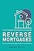 Reverse Mortgages: How to use Reverse Mortgages to Secure Your Retirement (The Retirement Researcher's Guide Series)