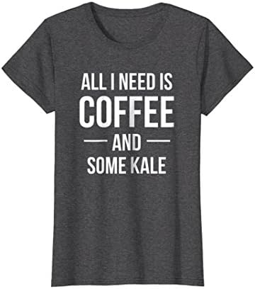 Womens All I Need is Coffee and Some Kale T Shirt - Plant Based Small Dark Heather