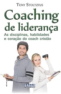 Livro Coaching de Liderança: As disciplinas, habilidades e coração do coach cristão