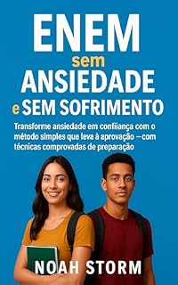 Livro ENEM sem ansiedade e sem sofrimento: Transforme ansiedade em confiança com o método simples que leva à aprovação ‒ com técnicas comprovadas de preparação