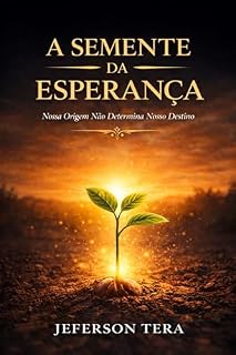 Livro A Semente da Esperança: Nossa origem não determina nosso destino