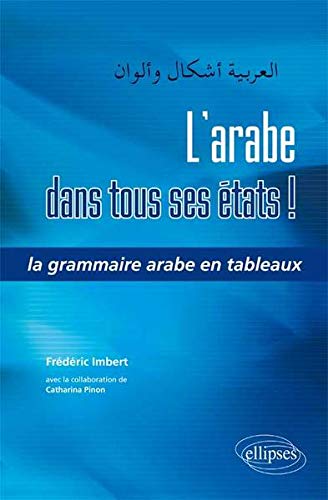 L'arabe dans tous ses états ! : La grammaire arabe en tableaux by Frédéric Imbert, Catharina Pinon