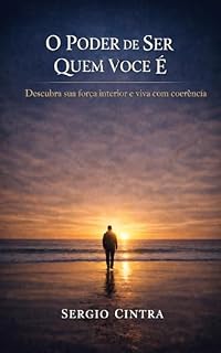 Livro O Poder de Ser Quem Você É: Descubra sua Força interior e Viva com Coerência