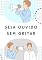 Livro Seja Ouvido sem Gritar