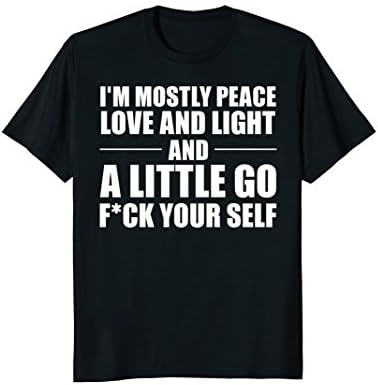 I'm Mostly Peace Love and Light and a little T-shirt
