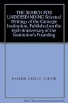 The search for understanding; selected writings of scientists of the Carnegie Institution, published on the sixty-fifth anniversary of the institution's founding