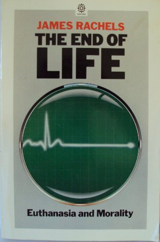 The End of Life: Euthanasia and Morality (Studies in Bioethics)