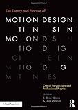 The Theory and Practice of Motion Design: Critical Perspectives and Professional Practice by R. Brian Stone, Leah Wahlin