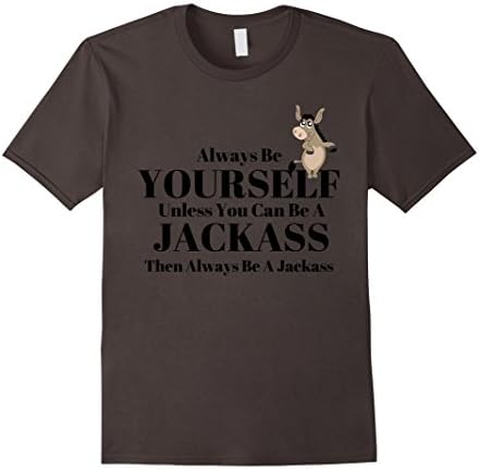 Mens Always Be Yourself Unless You Can Be A Jackass T-shirt XL Asphalt