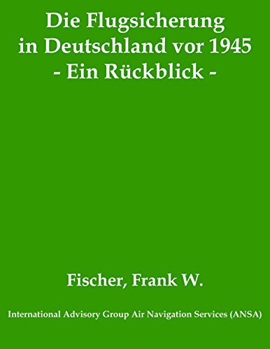 Die Flugsicherung in Deutschland vor 1945: Ein Rückblick (Die Entwicklung der Flugsicherung in Deutschland, Band 1)