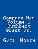 Company Men - Volume 1 - Cuthbert Grant Jr. by Gail Morin