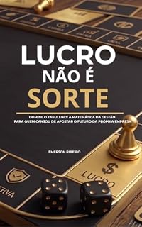 Livro LUCRO NÃO É SORTE: DOMINE O TABULEIRO: A MATEMÁTICA DA GESTÃO PARA QUEM CANSOU DE APOSTAR O FUTURO DA PRÓPRIA EMPRESA