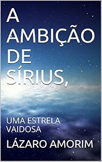 Livro A AMBIÇÃO DE SÍRIUS,: UMA ESTRELA VAIDOSA